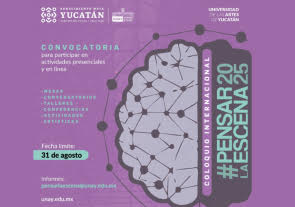 Coloquio Internacional #PENSARLAESCENA 2025, Universidad de las Artes de Yucatán